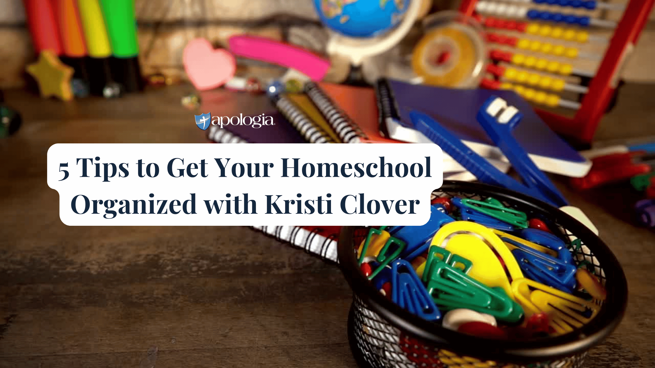 5 Tips to Get Your Homeschool Organized with Kristi Clover