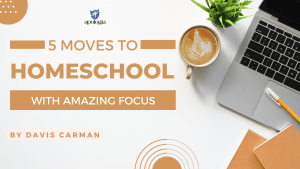 5 Moves to Homeschool with Amazing Focus