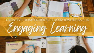 Creative Homeschool Classroom Ideas for Engaging Learning blog feature image