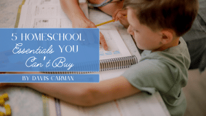 Five Homeschool Essentials You Can't Buy blog feature image