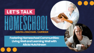 Fostering Homeschool Communities: Living Well and Learning Well with Alicia Hutchinson Blog feature image