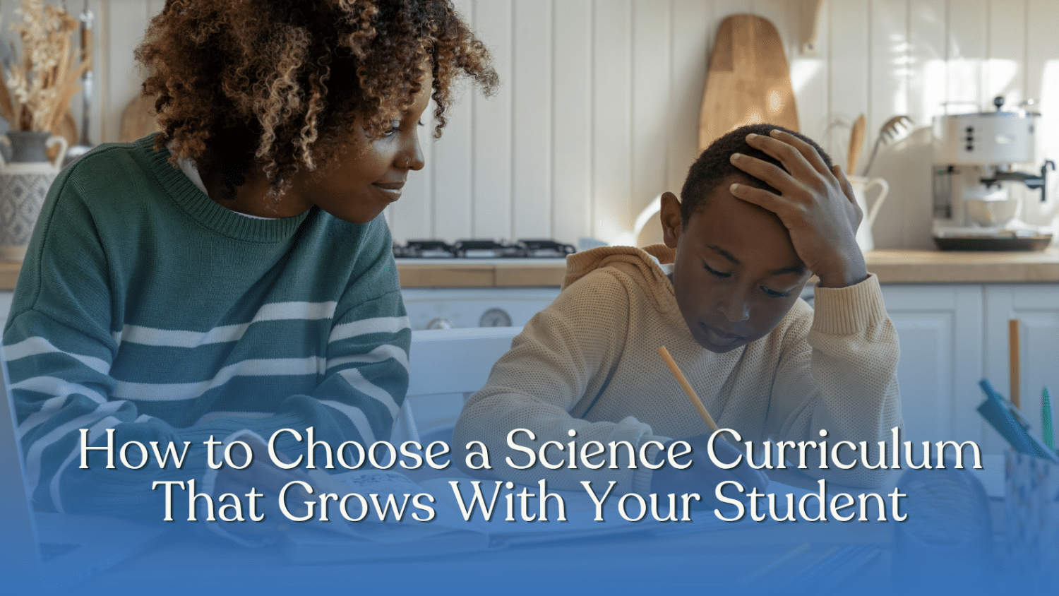 How to Choose a Science Curriculum That Grows With Your Student