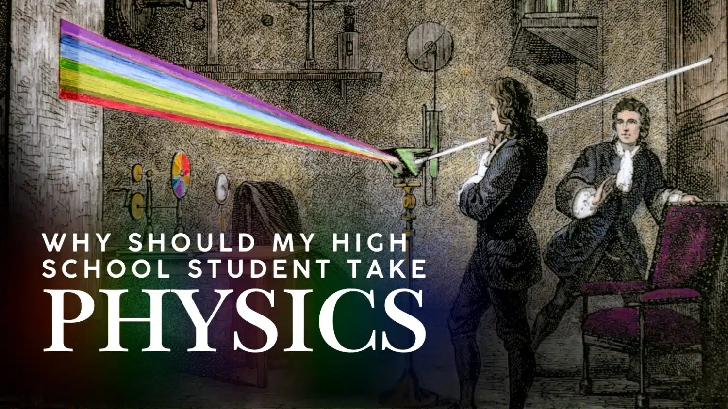 Why should my high school student take physics? A physics observes a prism splitting a ray of light into a rainbow